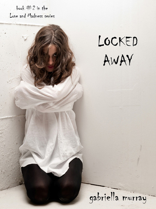 Title details for Locked Away  by Gabriella Murray - Available